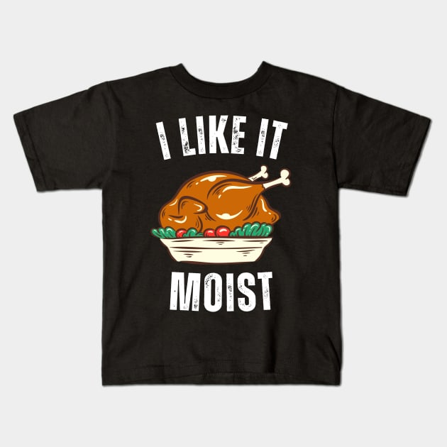 i like it moist thanksgiving day Kids T-Shirt by Vortex.Merch